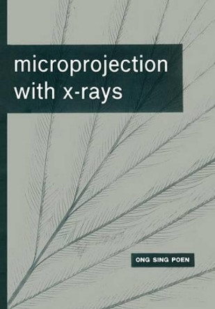 Microprojection with X-Rays by Ong Sing Poen 9789401767095