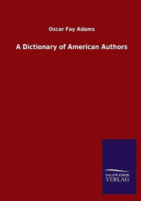 A Dictionary of American Authors by Oscar Fay Adams 9783846048160