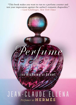 Perfume: The Alchemy of Scent by Jean-Claude Ellena