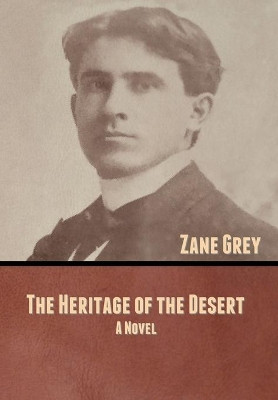 The Heritage of the Desert by Zane Grey 9781636370712