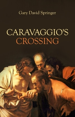 Caravaggio's Crossing by Gary David Springer 9781735029436