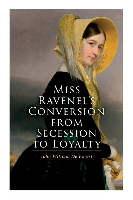 Miss Ravenel's Conversion from Secession to Loyalty: Civil War Novel by John William De Forest 9788027340705