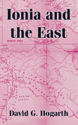 Ionia and the East by David G Hogarth 9781410216106