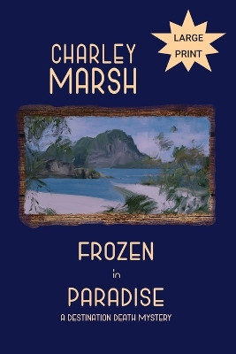 Frozen in Paradise: A Destination Death Mystery by Charley Marsh 9781945856754