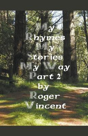 My Rhymes My Stories My Way Part 2 by Roger Vincent 9798201725938