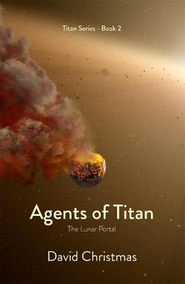 Agents of Titan: The Lunar Portal by David Christmas 9781912419258