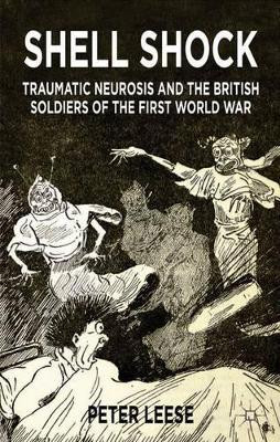 Shell Shock: Traumatic Neurosis and the British Soldiers of the First World War by Peter Leese 9781137453372