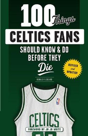 100 Things Celtics Fans Should Know & Do Before They Die by Don Hubbard