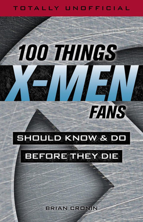 100 Things X-men Fans Should Know & do Before They Die by Brian Cronin