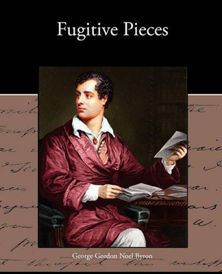 Fugitive Pieces by Lord George Gordon Byron, 1788- 9781438533223