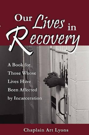 Our Lives in Recovery by Art Lyons 9781615290123