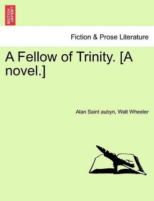 A Fellow of Trinity. [A Novel.] Vol. III by Alan Saint Aubyn 9781241487201
