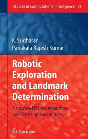 Robotic Exploration and Landmark Determination: Hardware-Efficient Algorithms and FPGA Implementations by K. Sridharan 9783540753933