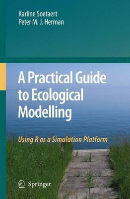 A Practical Guide to Ecological Modelling: Using R as a Simulation Platform by Karline Soetaert 9789048179367