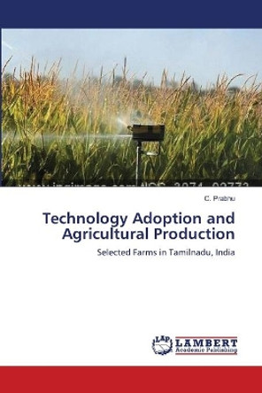 Technology Adoption and Agricultural Production by Prabhu C 9783659401541