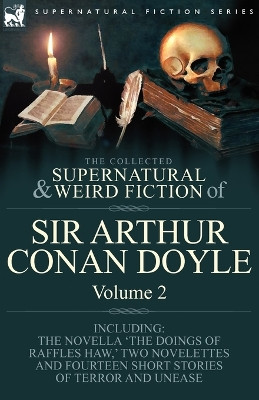 The Collected Supernatural and Weird Fiction of Sir Arthur Conan Doyle: 2-Including the Novella 'The Doings of Raffles Haw, ' Two Novelettes and Fourt by Sir Arthur Conan Doyle 9781846778391
