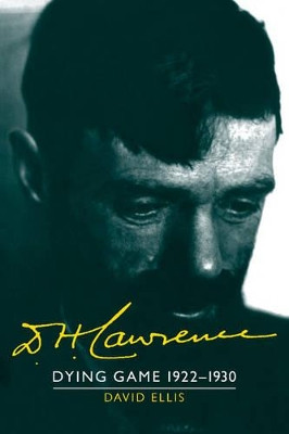 D. H. Lawrence: Dying Game 1922-1930: The Cambridge Biography of D. H. Lawrence by David Ellis 9781107402997