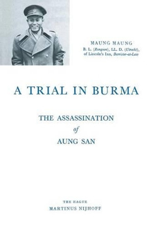 A Trial in Burma: The Assassination of Aung San by Dr. Maung Maung 9789401500012