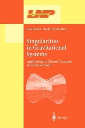 Singularities in Gravitational Systems: Applications to Chaotic Transport in the Solar System by Daniel Benest 9783642078446