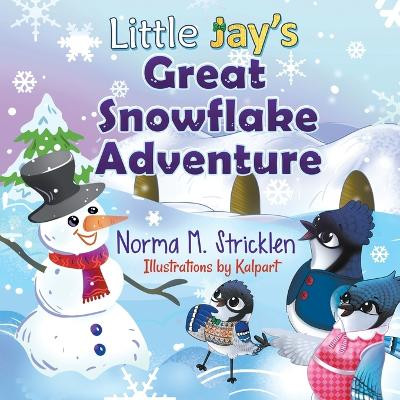 Little Jay's Great Snowflake Adventure by Norma Stricklen 9781958640050