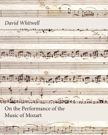 On the Performance of the Music of Mozart by David Whitwell 9781936512928