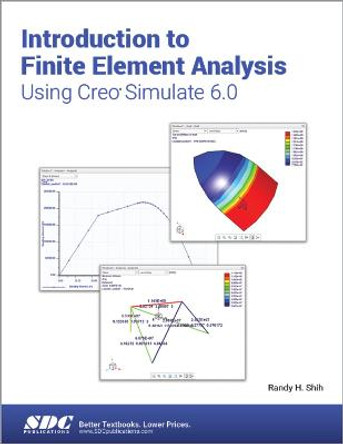 Introduction to Finite Element Analysis Using Creo Simulate 6.0 by Randy Shih