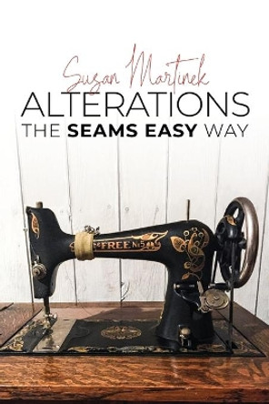 Alterations: The Seams Easy Way (New Edition) by Susan Martinek 9786214340699