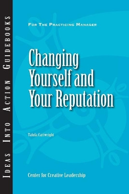 Changing Yourself and Your Reputation by Center for Creative Leadership (CCL) 9781604910698