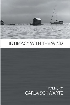 Intimacy with the Wind by Carla Schwartz 9781635343090