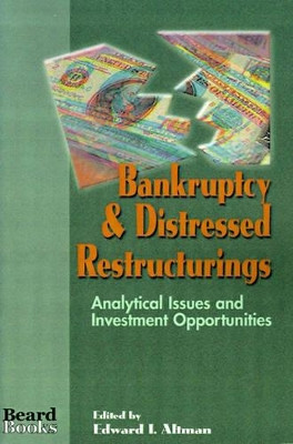 Bankruptcy and Distressed Restructurings: Analytical Issues and Investment Opportunities by Edward I. Altman 9781893122000