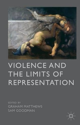 Violence and the Limits of Representation by G. Matthews 9781137296894