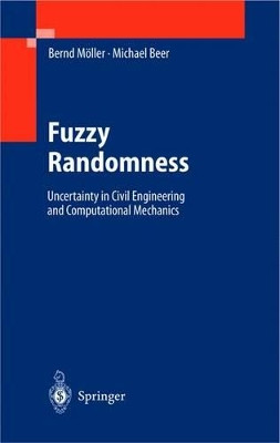 Fuzzy Randomness: Uncertainty in Civil Engineering and Computational Mechanics by Bernd Moller 9783540402947