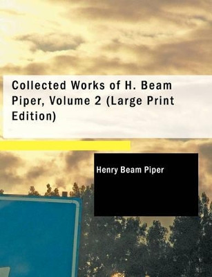 Collected Works of H. Beam Piper, Volume 2 by Henry Beam Piper 9781437528381