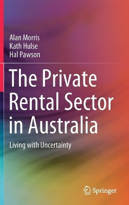 The Private Rental Sector in Australia: Living with Uncertainty by Alan Morris 9789813366718