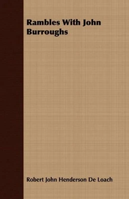 Rambles with John Burroughs by Robert John Henderson De Loach 9781409707110