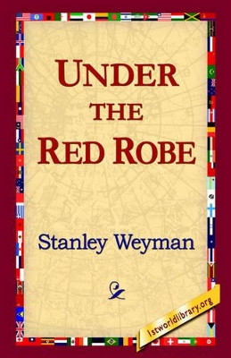 Under the Red Robe by Stanley Weyman 9781421804897