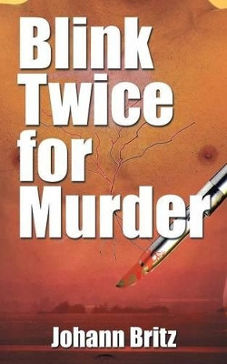 Blink Twice for Murder by Johann Britz 9781482863178