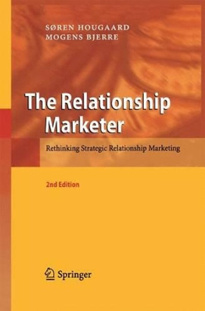 The Relationship Marketer: Rethinking Strategic Relationship Marketing by Soren Hougaard 9783642444203