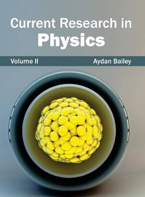 Current Research in Physics: Volume II by Aydan Bailey 9781632381132