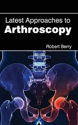 Latest Approaches to Arthroscopy by Robert Berry 9781632412768