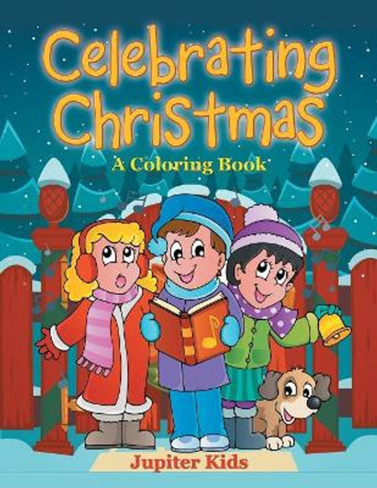 Celebrating Christmas (A Coloring Book) by Jupiter Kids 9781682129531