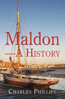 Maldon-A History by Charles Phillips 9781728384917