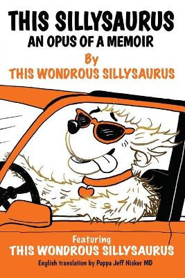 This Sillysaurus: An Opus of a Memoir by This Sillysaurus 9781771805056