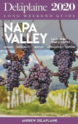 Napa Valley - The Delaplaine 2020 Long Weekend Guide by Andrew Delaplaine 9781393692737
