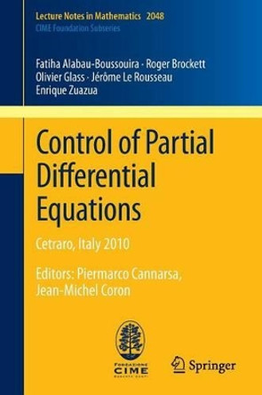 Control of Partial Differential Equations: Cetraro, Italy 2010, Editors: Piermarco Cannarsa, Jean-Michel Coron by Fatiha Alabau-Boussouira 9783642278921