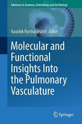 Molecular and Functional Insights Into the Pulmonary Vasculature by Kaushik Parthasarathi 9783319684826
