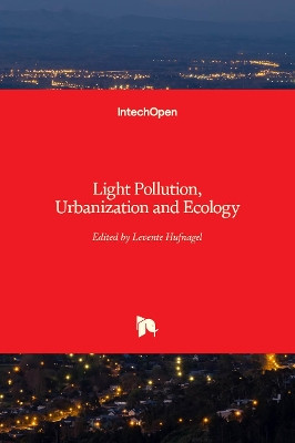 Light Pollution, Urbanization and Ecology by Levente Hufnagel 9781838809720
