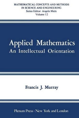 Applied Mathematics: An Intellectual Orientation by F. J. Murray 9781468433142