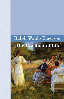 The Conduct of Life by Ralph Waldo Emerson 9781605121253