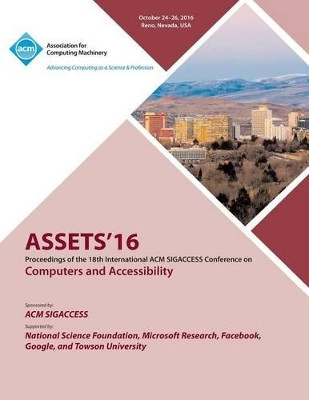 ASSETS 16 18th ACM SIGACCESS Conference on Computers and Accessibility by Assets 16 Conference Committee 9781450347099